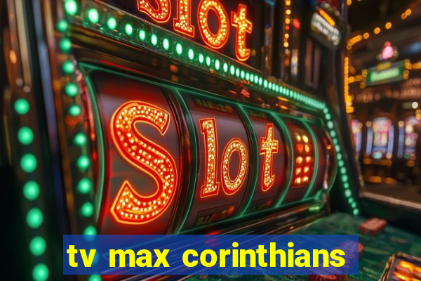 tv max corinthians